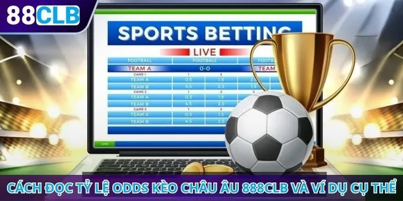 Cách đọc tỷ lệ Odds kèo châu Âu 888CLB và ví dụ cụ thể