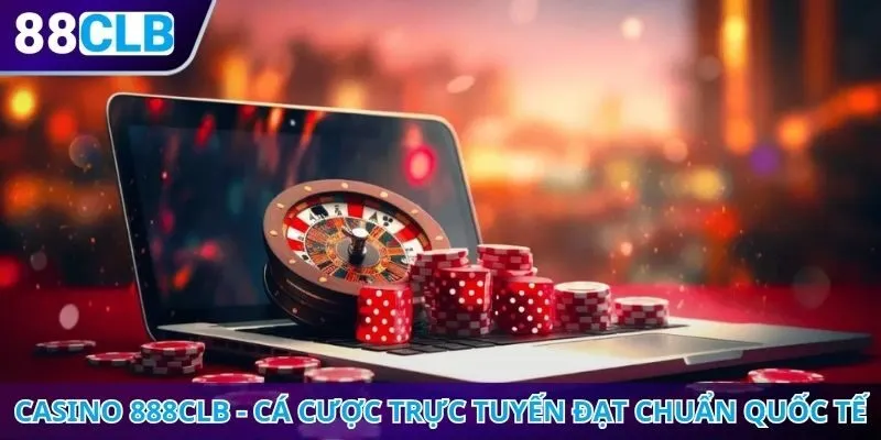 Casino 888CLB - Sảnh cá cược trực tuyến đạt chuẩn quốc tế