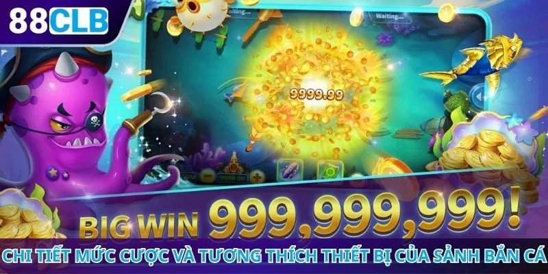 Chi tiết mức cược và tương thích thiết bị của sảnh bắn cá