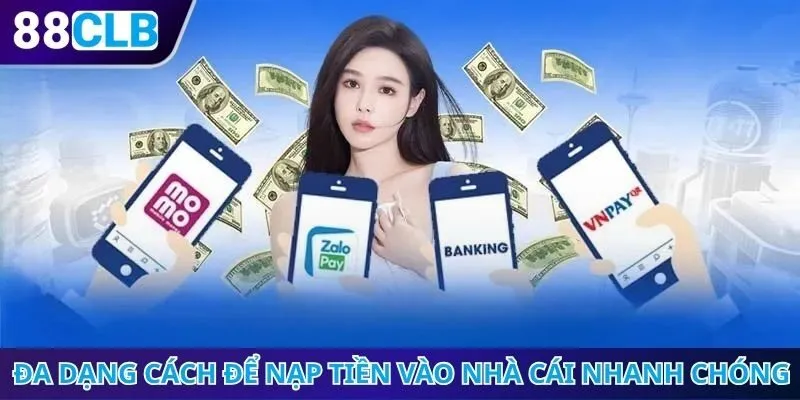 Đa dạng cách để nạp tiền vào nhà cái nhanh chóng