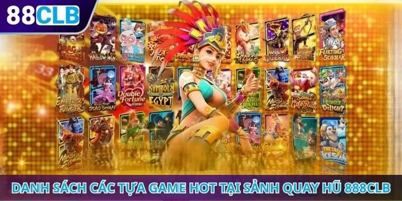 Danh sách các tựa game hot tại sảnh quay hũ 888CLB