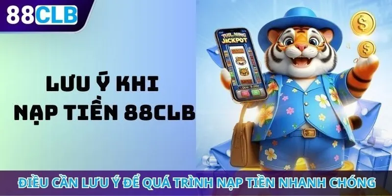 Điều cần lưu ý để quá trình nạp tiền nhanh chóng