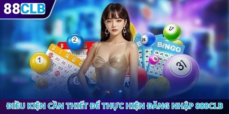 Điều kiện cần thiết để thực hiện đăng nhập 888CLB