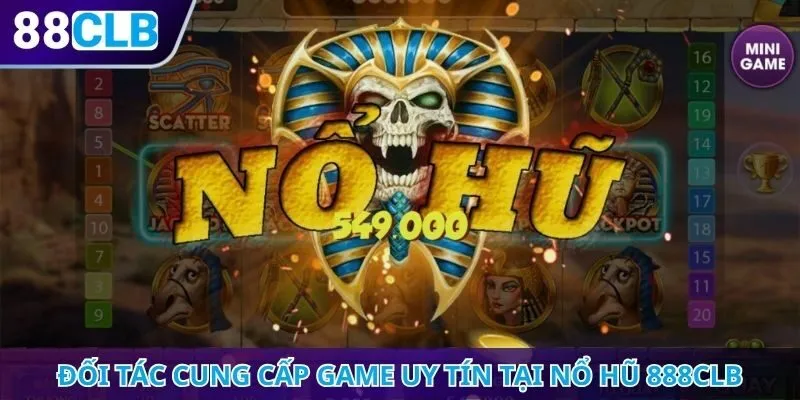 Đối tác cung cấp game uy tín tại nổ hũ 888CLB
