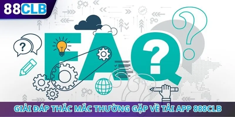Giải đáp thắc mắc thường gặp về tải app 888CLB