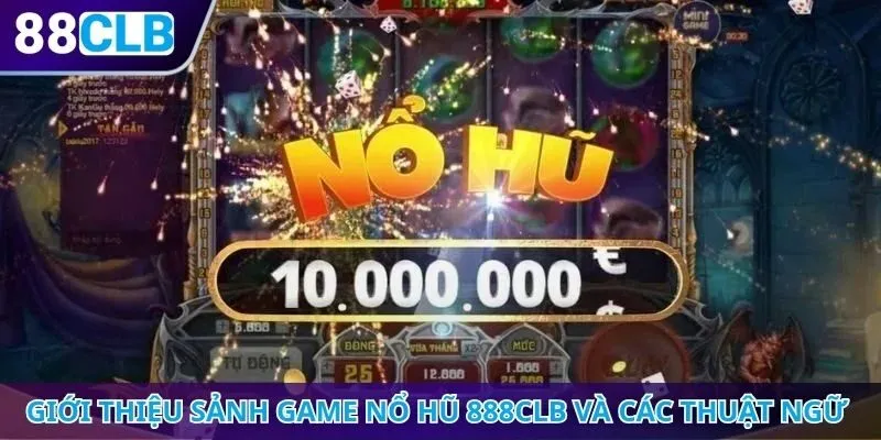 Giới thiệu sảnh game nổ hũ 888CLB và các thuật ngữ cơ bản