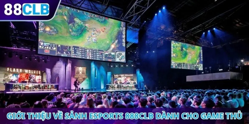 Giới thiệu về sảnh eSports 888CLB dành cho game thủ