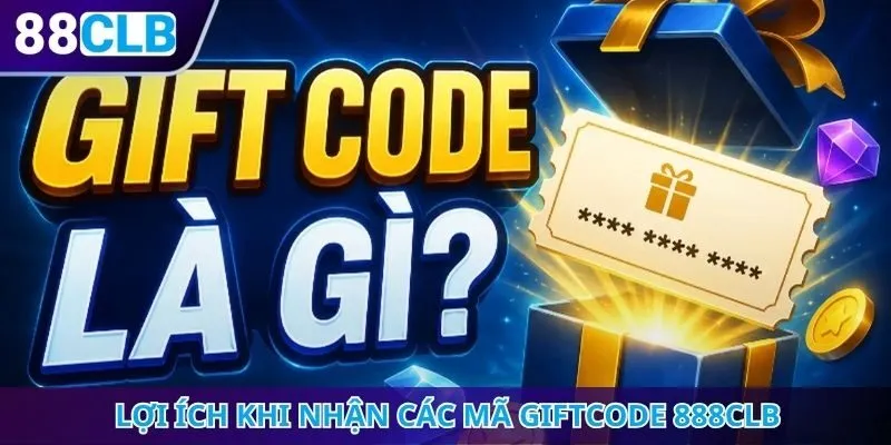 Lợi ích khi nhận các mã Giftcode 888CLB