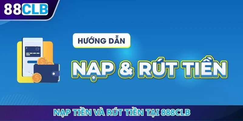 Nạp tiền và rút tiền tại 888CLB