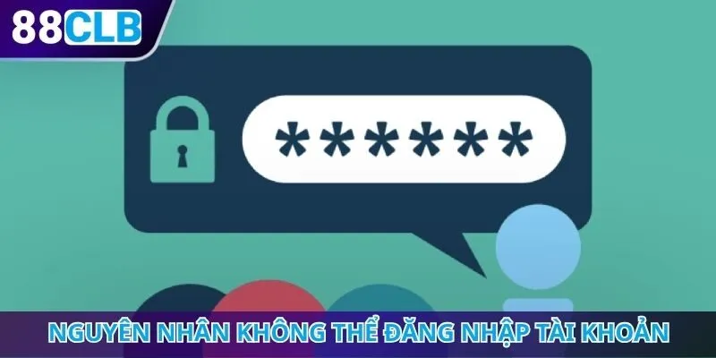 Nguyên nhân dẫn đến tình trạng không thể đăng nhập tài khoản