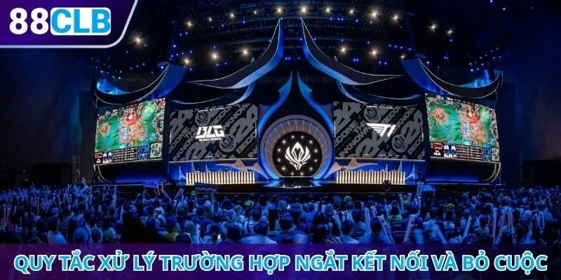Quy tắc xử lý trường hợp ngắt kết nối và bỏ cuộc