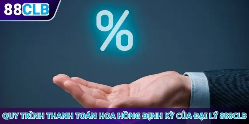 Quy trình thanh toán hoa hồng định kỳ của đại lý 888CLB