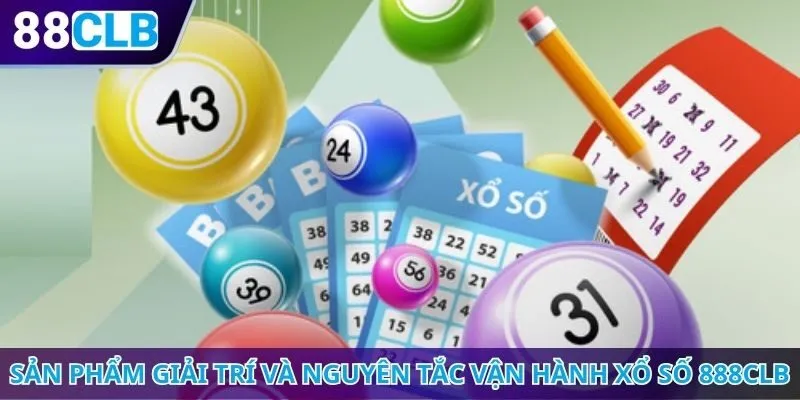Sản phẩm giải trí và nguyên tắc vận hành xổ số 888CLB
