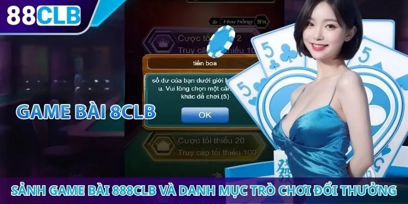 Sảnh game bài 888CLB và danh mục trò chơi đổi thưởng