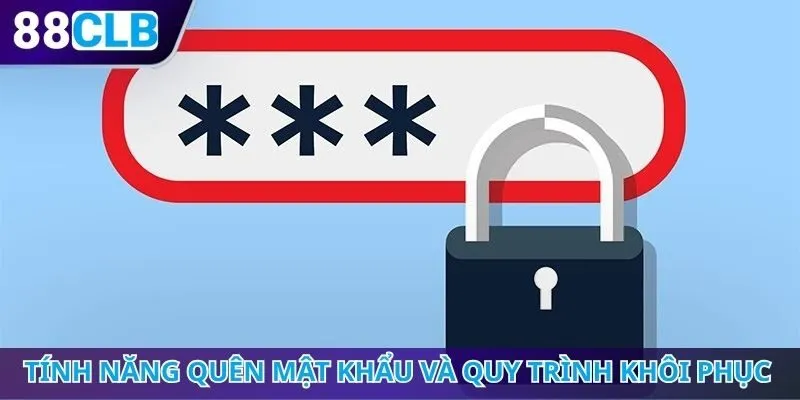 Tính năng quên mật khẩu và quy trình khôi phục tài khoản