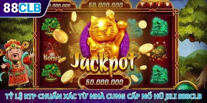 Tỷ lệ RTP chuẩn xác từ nhà cung cấp nổ hũ JILI 888CLB