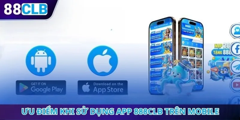 Ưu điểm khi sử dụng app 888CLB trên Mobile